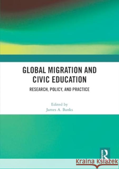 Global Migration and Civic Education: Research, Policy, and Practice James A. Banks 9781032462639