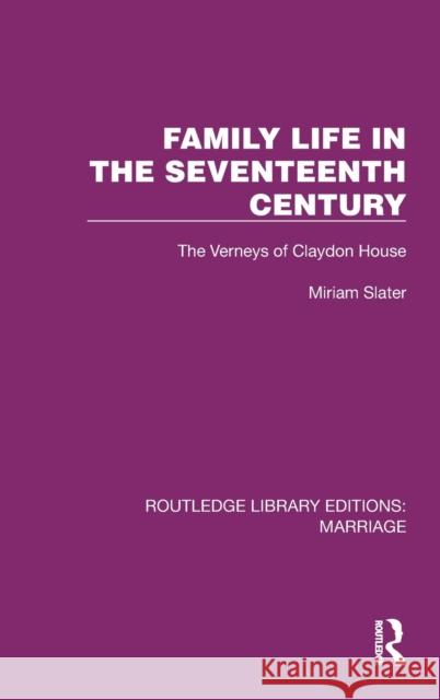 Family Life in the Seventeenth Century: The Verneys of Claydon House Miriam Slater 9781032462738 Routledge