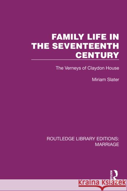 Family Life in the Seventeenth Century: The Verneys of Claydon House Miriam Slater 9781032462837 Routledge