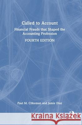 Called to Account: Financial Frauds That Shaped the Accounting Profession Paul M. Clikeman Jamie Diaz 9781032462899 Routledge