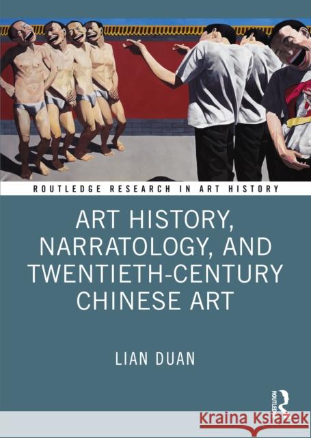 Art History, Narratology, and Twentieth-Century Chinese Art Lian Duan 9781032463049