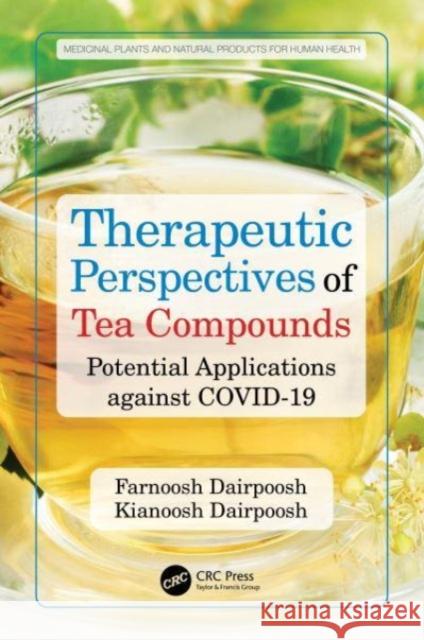 Therapeutic Perspectives of Tea Compounds: Potential Applications against COVID-19 Farnoosh Dairpoosh Kianoosh Dairpoosh 9781032463124 CRC Press