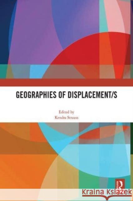 Geographies of Displacement/s Kendra Strauss 9781032463339 Routledge