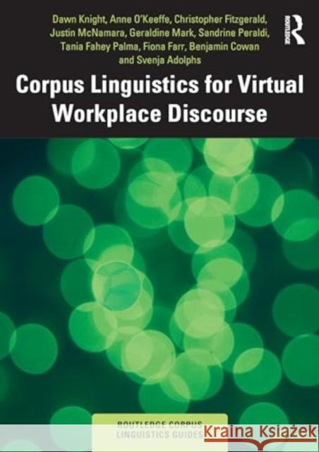 Corpus Linguistics for Virtual Workplace Discourse Dawn Knight Anne O'Keeffe Geraldine Mark 9781032463377 Taylor & Francis Ltd