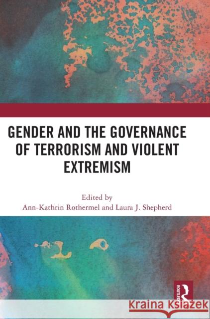 Gender and the Governance of Terrorism and Violent Extremism Ann-Kathrin Rothermel Laura J. Shepherd 9781032463476 Routledge