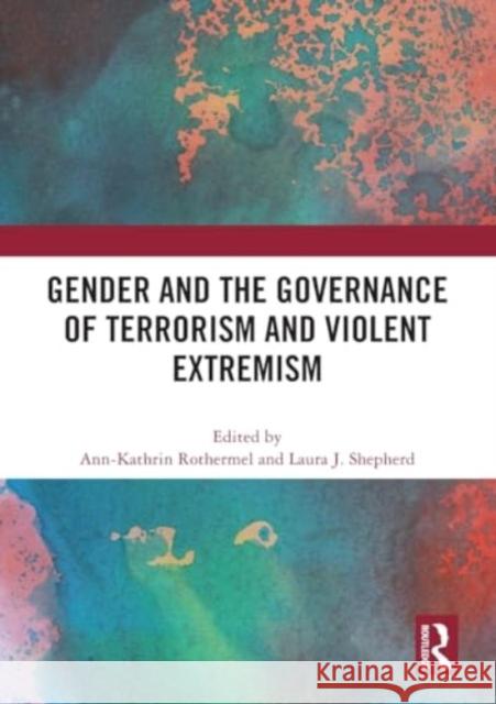 Gender and the Governance of Terrorism and Violent Extremism Ann-Kathrin Rothermel Laura J. Shepherd 9781032463483 Routledge