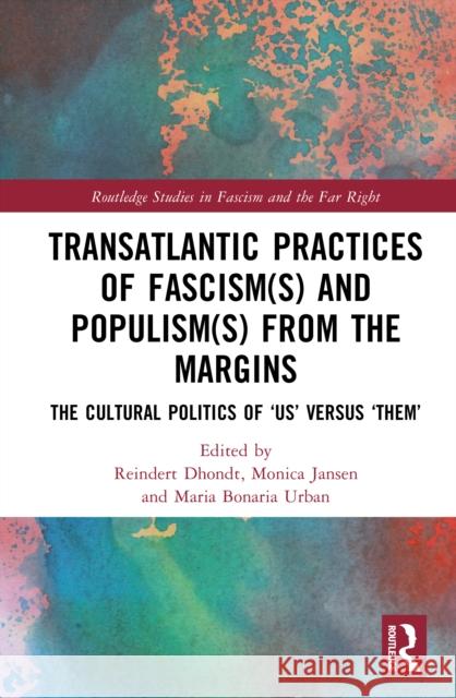 Transatlantic Practices of Fascism(s) and Populism(s) from the Margins: The Cultural Politics of “Us” versus “Them”  9781032463629 Routledge