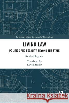 Living Law: Politics and Legality Beyond the State Sandro Chignola 9781032463810 Routledge