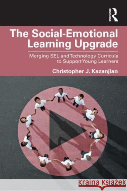 The Social-Emotional Learning Upgrade Christopher J. (El Paso Community College, Texas, USA) Kazanjian 9781032464152 Taylor & Francis Ltd