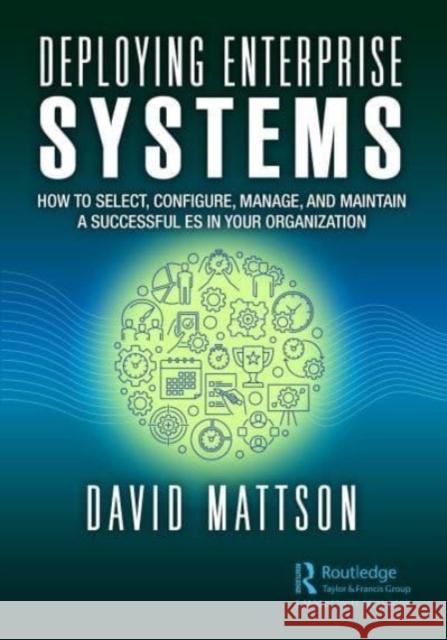 Deploying Enterprise Systems David Mattson 9781032464206 Taylor & Francis Ltd