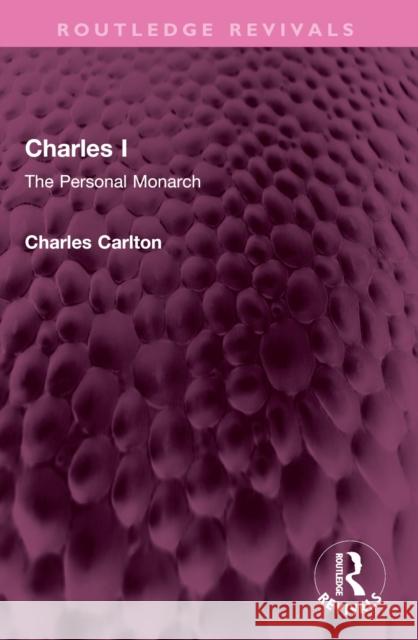 Charles I: The Personal Monarch Charles Carlton 9781032464251 Routledge