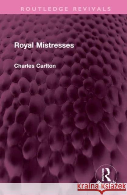 Royal Mistresses Charles Carlton 9781032464275 Routledge