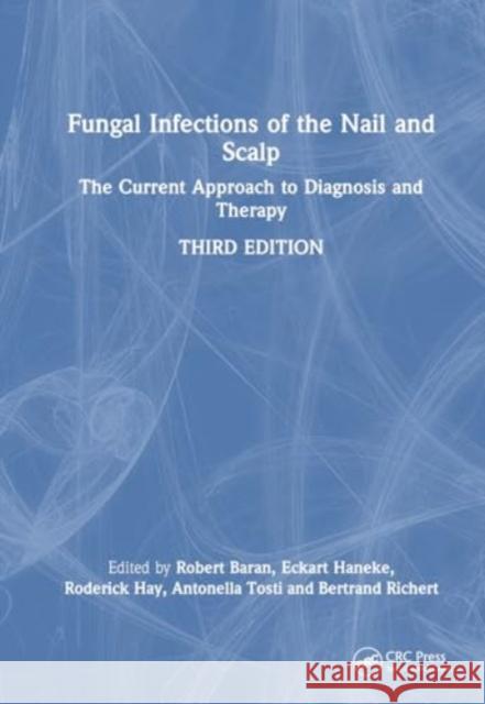 Fungal Infections of the Nail and Scalp: The Current Approach to Diagnosis and Therapy Robert Baran Eckart Haneke Roderick Hay 9781032464305