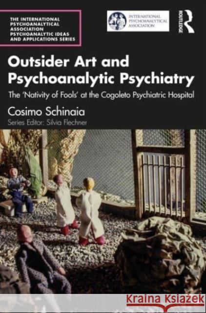 Outsider Art and Psychoanalytic Psychiatry Cosimo (International Psychoanalytical Association, Italy) Schinaia 9781032464503