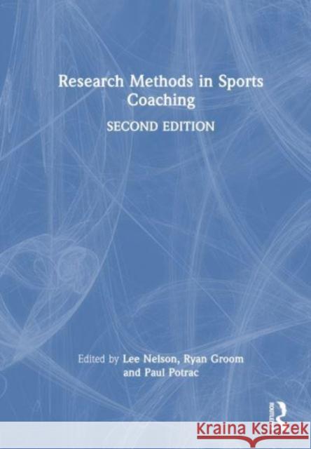 Research Methods in Sports Coaching Lee Nelson Ryan Groom Paul Potrac 9781032464824 Taylor & Francis Ltd