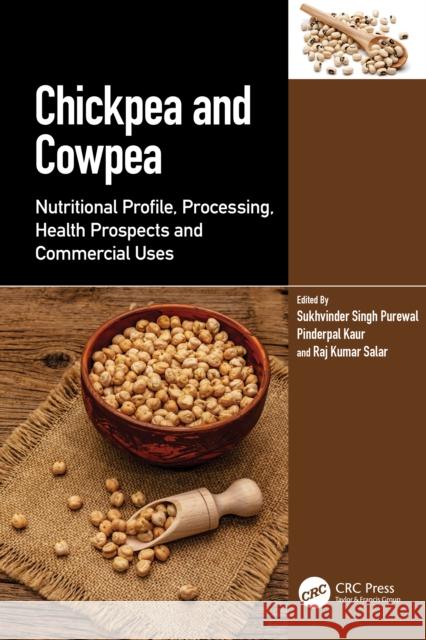 Chickpea and Cowpea: Nutritional Profile, Processing, Health Prospects and Commercial Uses Sukhvinder Sing Pinderpal Kaur Raj Kuma 9781032465104