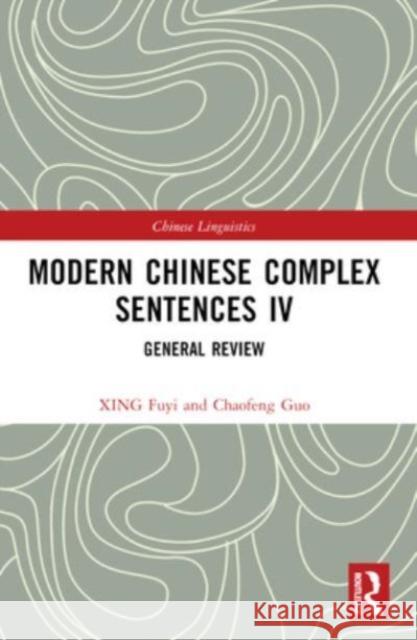 Modern Chinese Complex Sentences IV: General Review Xing Fuyi 9781032465128 Routledge