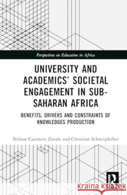 University and Academics' Societal Engagement in Sub-Saharan Africa: Benefits, Drivers and Constraints of Knowledges Production Nelson Casimir Christian Schneijderber 9781032465210 Routledge