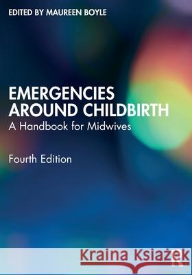 Emergencies Around Childbirth: A Handbook for Midwives Maureen Boyle 9781032465425 Routledge