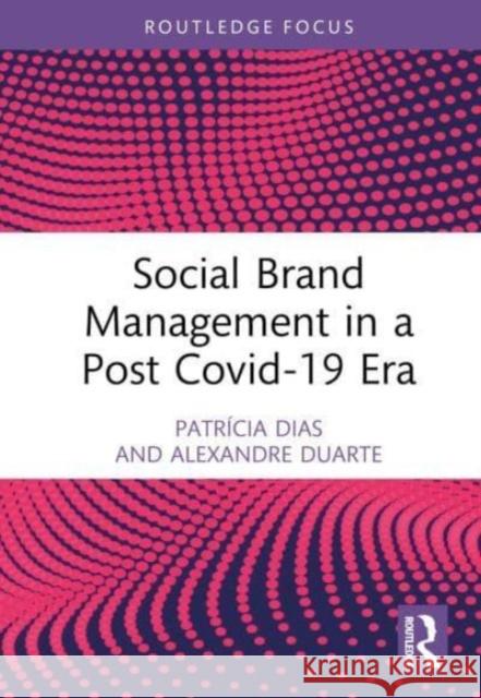 Social Brand Management in a Post Covid-19 Era Patr?cia Dias Alexandre Duarte 9781032465722