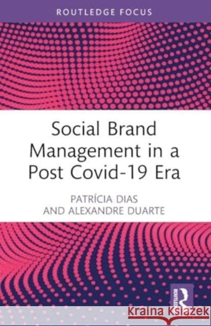 Social Brand Management in a Post Covid-19 Era Patr?cia Dias Alexandre Duarte 9781032465739 Taylor & Francis Ltd