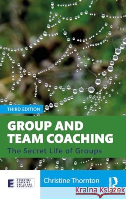 Group and Team Coaching: The Secret Life of Groups Christine Thornton 9781032465876