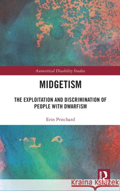 Midgetism: The Exploitation and Discrimination of People with Dwarfism Erin Pritchard 9781032465944 Routledge