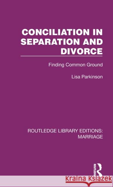 Conciliation in Separation and Divorce: Finding Common Ground Lisa Parkinson 9781032465999 Routledge