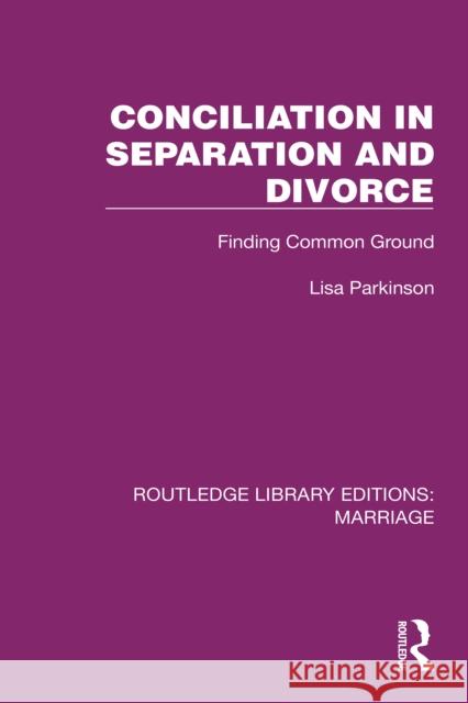Conciliation in Separation and Divorce: Finding Common Ground Lisa Parkinson 9781032466071 Routledge