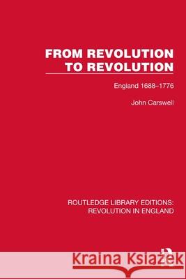 From Revolution to Revolution: England 1688-1776 John Carswell 9781032466132