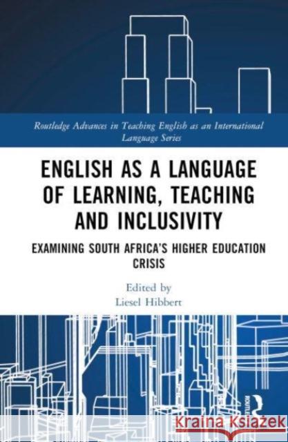 English as a Language of Learning, Teaching and Inclusivity: Examining South Africa’s Higher Education Crisis Liesel Hibbert 9781032466330 Taylor & Francis Ltd
