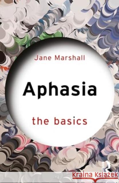 Aphasia: The Basics Jane Marshall 9781032466644