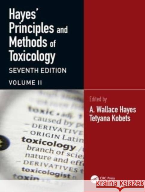 Hayes' Principles and Methods of Toxicology: Volume II A. Wallace Hayes Tetyana Kobets 9781032467115 CRC Press