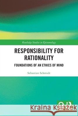 Responsibility for Rationality Sebastian (University of Zurich, Switzerland) Schmidt 9781032467184