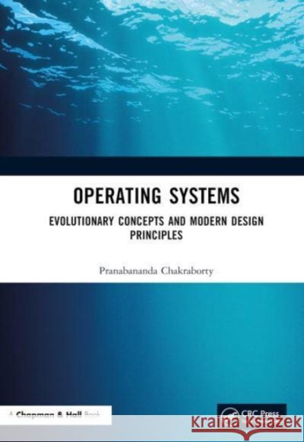 Operating  Systems: Evolutionary Concepts and Modern Design Principles Pranabananda Chakraborty 9781032467238 Taylor & Francis Ltd