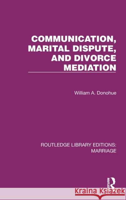 Communication, Marital Dispute, and Divorce Mediation William A. Donohue 9781032467559