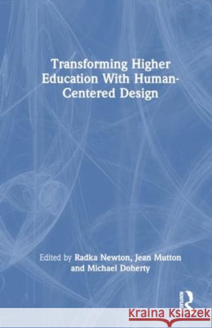 Transforming Higher Education with Human-Centered Design Radka Newton Jean Mutton Michael Doherty 9781032467696