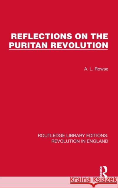 Reflections on the Puritan Revolution A. L. Rowse 9781032467702 Routledge