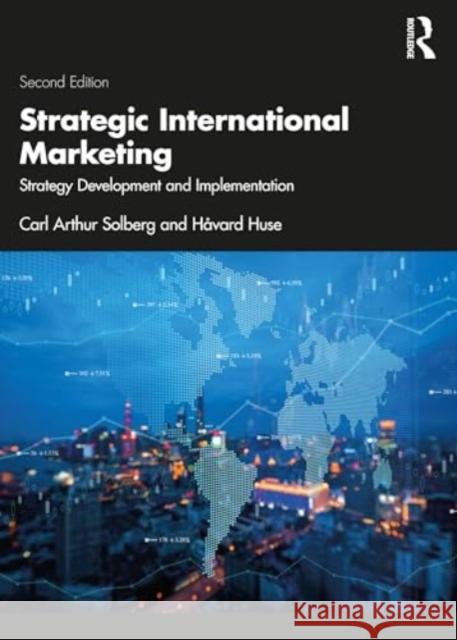 Strategic International Marketing: Strategy Development and Implementation Carl Arthur Solberg H?vard Huse 9781032467733