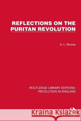 Reflections on the Puritan Revolution A. L. Rowse 9781032467740 Routledge