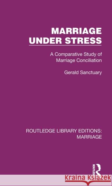 Marriage Under Stress: A Comparative Study of Marriage Conciliation Gerald Sanctuary 9781032467825 Routledge