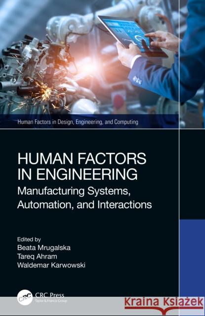 Human Factors in Engineering: Manufacturing Systems, Automation, and Interactions Beata Mrugalska Tareq Ahram Waldemar Karwowski 9781032468235