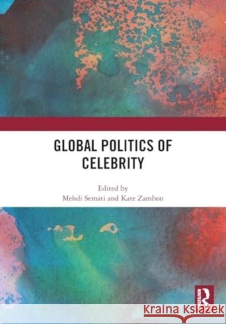 Global Politics of Celebrity Mehdi Semati Kate Zambon 9781032468334 Routledge