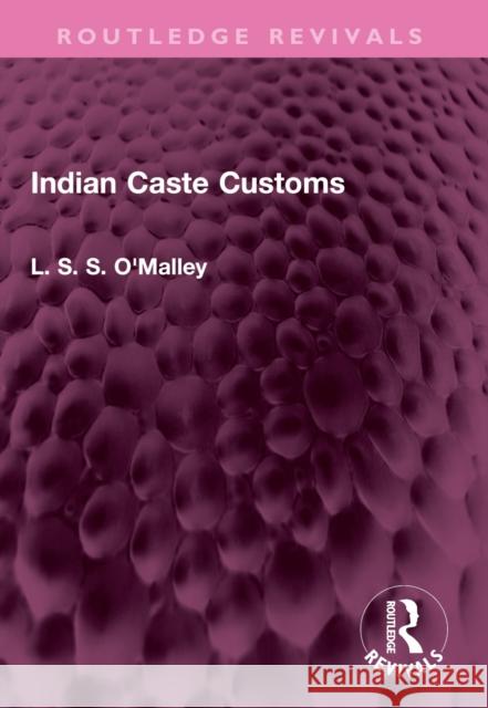Indian Caste Customs L. S. S. O'Malley 9781032469300 Routledge