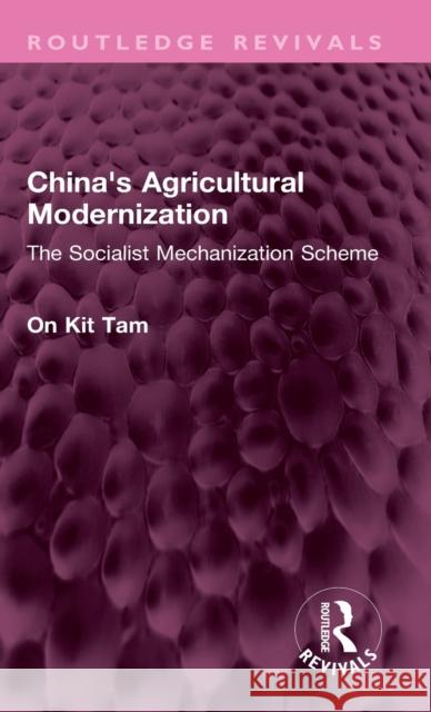 China's Agricultural Modernization: The Socialist Mechanization Scheme On Kit Tam 9781032469577 Routledge