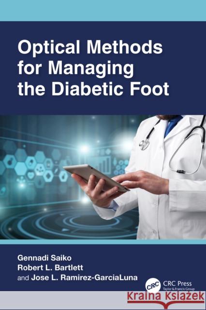 Optical Methods for Managing the Diabetic Foot Gennadi Saiko Robert L. Bartlett Jose L. Ramirez-Garcialuna 9781032469584 CRC Press