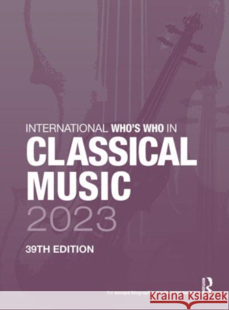 International Who's Who in Classical Music 2023 Europa Publications 9781032469652