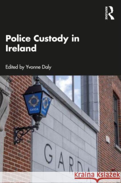 Police Custody in Ireland  9781032469706 Taylor & Francis Ltd