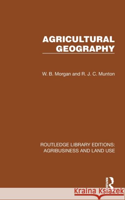 Agricultural Geography W. B. Morgan R. J. C. Munton 9781032469836 Routledge