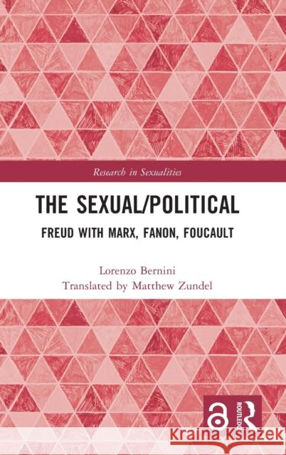 The Sexual/Political: Freud with Marx, Fanon, Foucault Lorenzo Bernini Matthew Zundel 9781032469843 Routledge